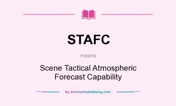 What does STAFC mean? It stands for Scene Tactical Atmospheric Forecast Capability