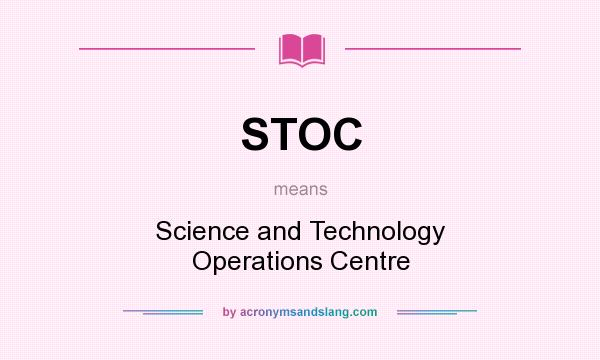 What does STOC mean? It stands for Science and Technology Operations Centre