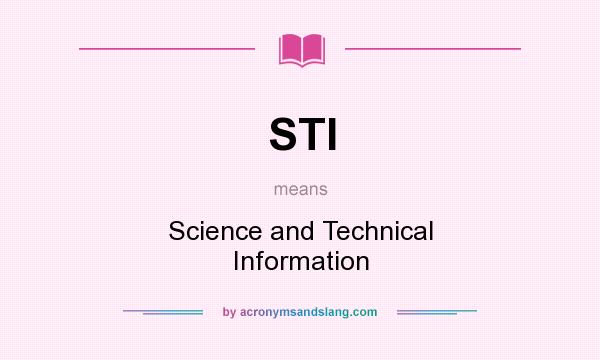 What does STI mean? It stands for Science and Technical Information
