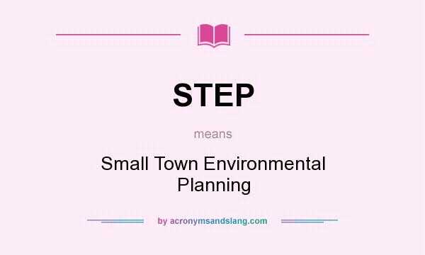 What does STEP mean? It stands for Small Town Environmental Planning