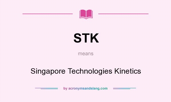 What does STK mean? It stands for Singapore Technologies Kinetics