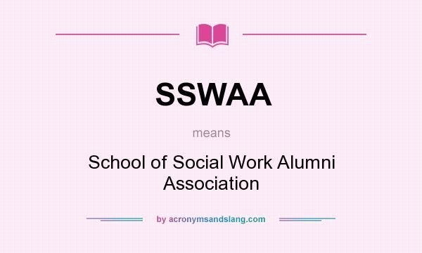 What does SSWAA mean? It stands for School of Social Work Alumni Association