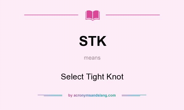 What does STK mean? It stands for Select Tight Knot
