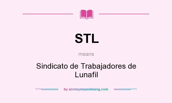 What does STL mean? It stands for Sindicato de Trabajadores de Lunafil
