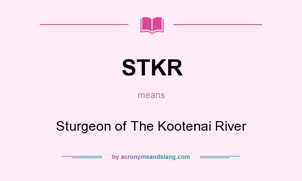 What does STKR mean? It stands for Sturgeon of The Kootenai River