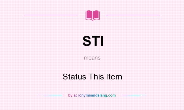 What does STI mean? It stands for Status This Item
