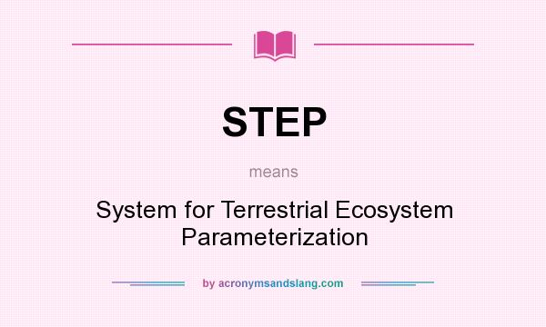 What does STEP mean? It stands for System for Terrestrial Ecosystem Parameterization