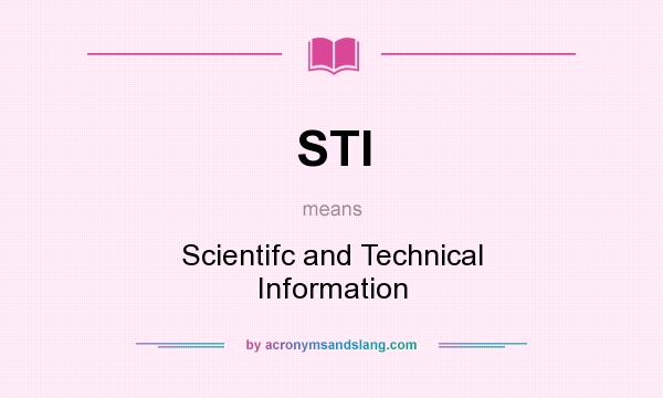 What does STI mean? It stands for Scientifc and Technical Information