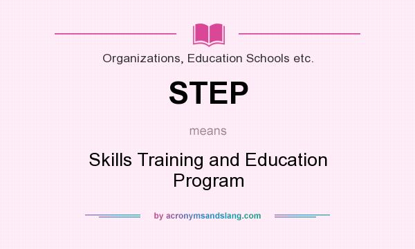 What does STEP mean? It stands for Skills Training and Education Program