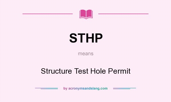 What does STHP mean? It stands for Structure Test Hole Permit
