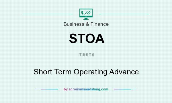 What does STOA mean? It stands for Short Term Operating Advance
