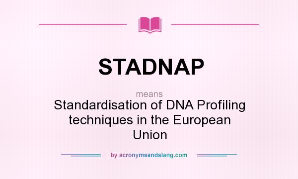 What does STADNAP mean? It stands for Standardisation of DNA Profiling techniques in the European Union