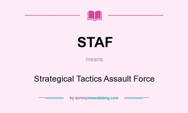 What does STAF mean? It stands for Strategical Tactics Assault Force