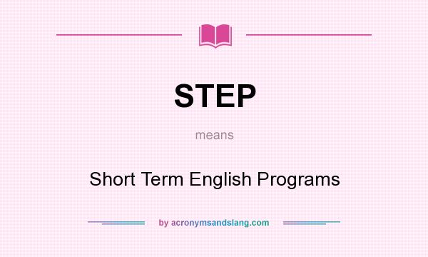 What does STEP mean? It stands for Short Term English Programs