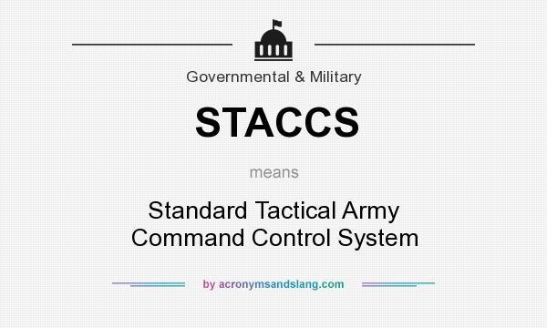 What does STACCS mean? It stands for Standard Tactical Army Command Control System