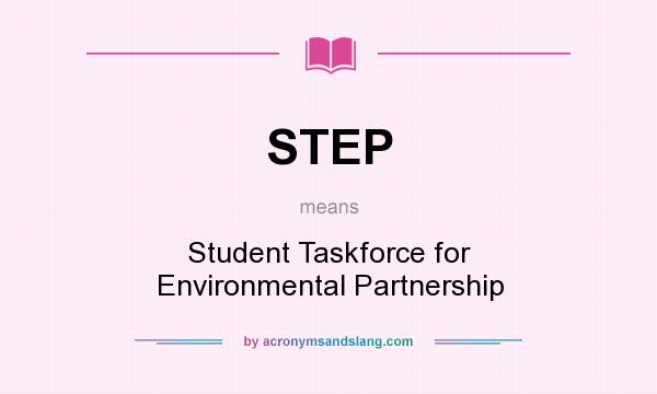 What does STEP mean? It stands for Student Taskforce for Environmental Partnership