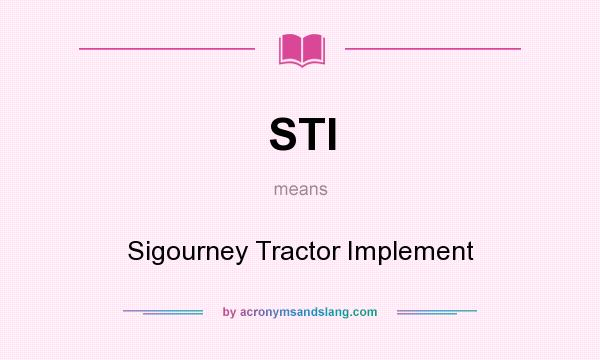 What does STI mean? It stands for Sigourney Tractor Implement