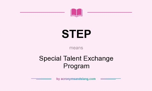 What does STEP mean? It stands for Special Talent Exchange Program