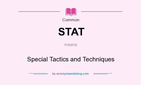 What does STAT mean? It stands for Special Tactics and Techniques