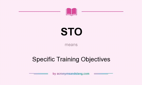 What does STO mean? It stands for Specific Training Objectives