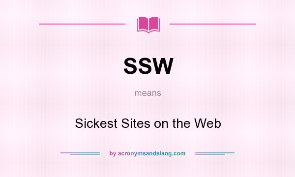 What does SSW mean? It stands for Sickest Sites on the Web
