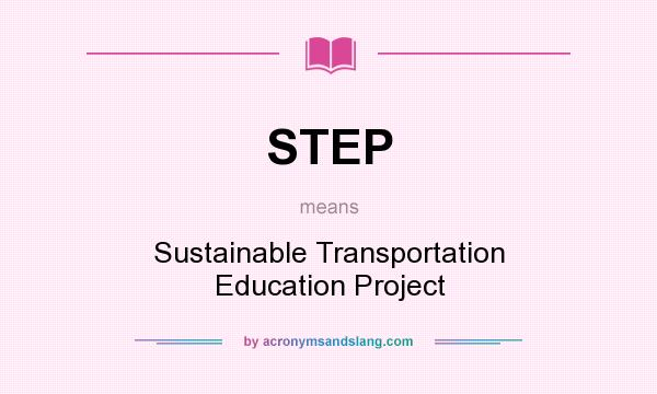 What does STEP mean? It stands for Sustainable Transportation Education Project