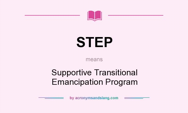 What does STEP mean? It stands for Supportive Transitional Emancipation Program