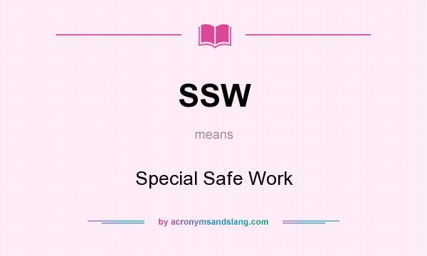 What does SSW mean? It stands for Special Safe Work