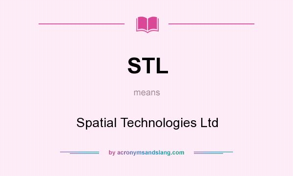 What does STL mean? It stands for Spatial Technologies Ltd