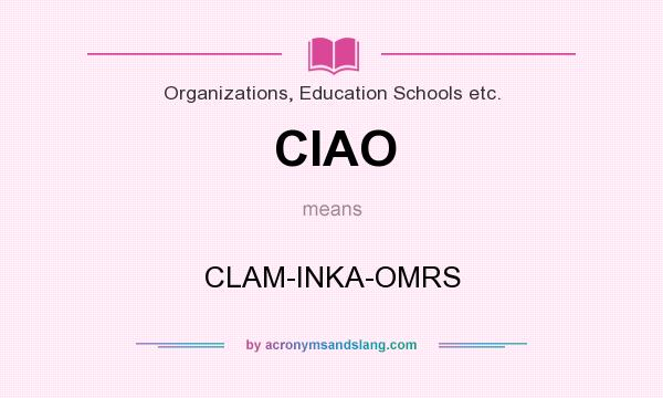 What does CIAO mean? It stands for CLAM-INKA-OMRS