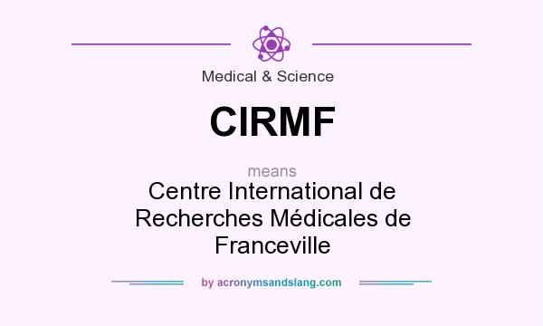 What does CIRMF mean? It stands for Centre International de Recherches Médicales de Franceville