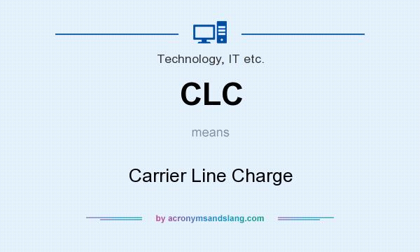 What does CLC mean? It stands for Carrier Line Charge