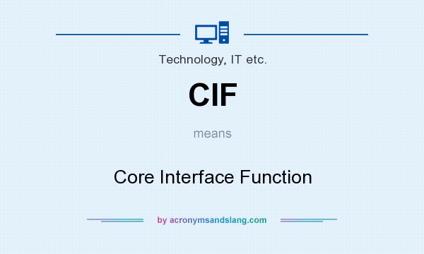 What does CIF mean? It stands for Core Interface Function