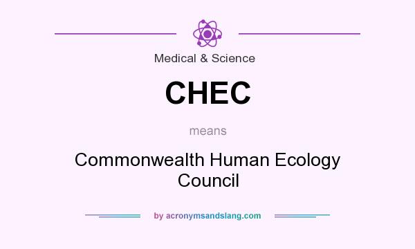 What does CHEC mean? It stands for Commonwealth Human Ecology Council