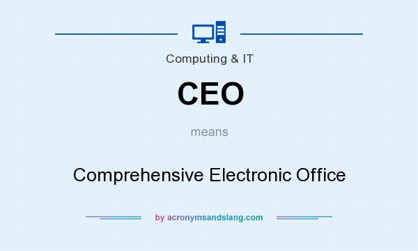 What does CEO mean? It stands for Comprehensive Electronic Office