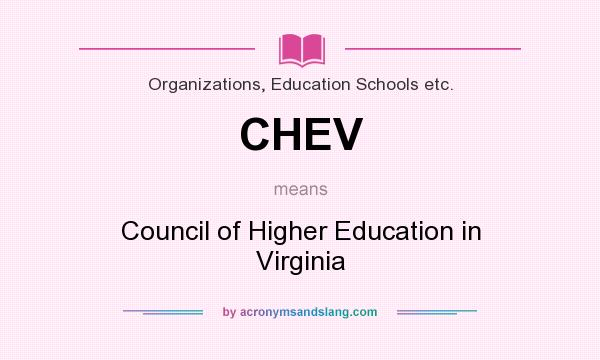 What does CHEV mean? It stands for Council of Higher Education in Virginia