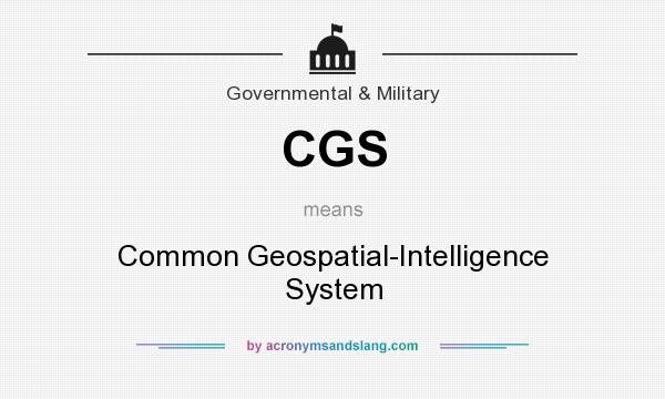 What does CGS mean? It stands for Common Geospatial-Intelligence System