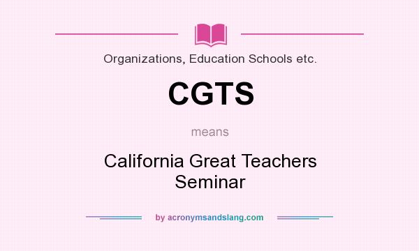 What does CGTS mean? It stands for California Great Teachers Seminar
