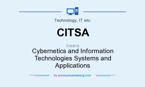 What does CITSA mean? It stands for Cybernetics and Information Technologies Systems and Applications