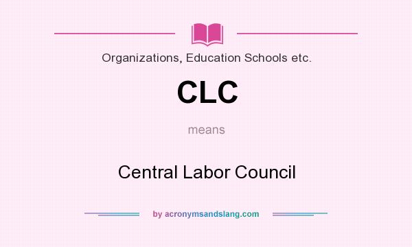 What does CLC mean? It stands for Central Labor Council