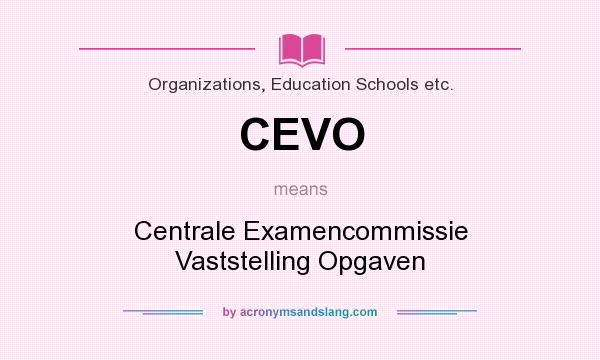 What does CEVO mean? It stands for Centrale Examencommissie Vaststelling Opgaven