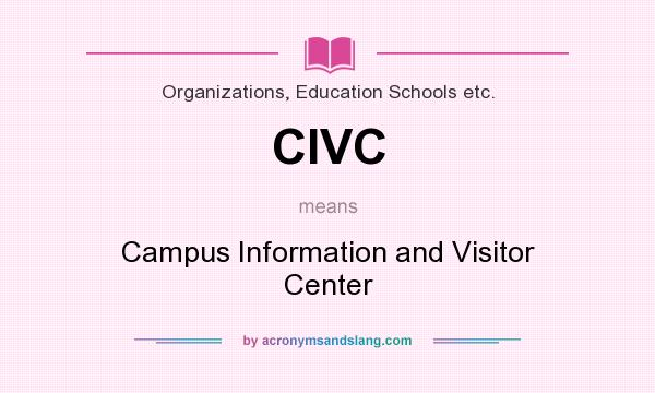 What does CIVC mean? It stands for Campus Information and Visitor Center