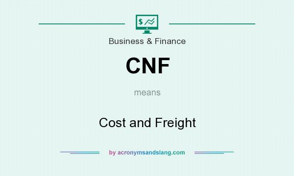 What does CNF mean? It stands for Cost and Freight