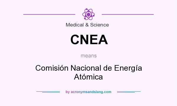 What does CNEA mean? It stands for Comisión Nacional de Energía Atómica