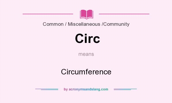 What does Circ mean? It stands for Circumference