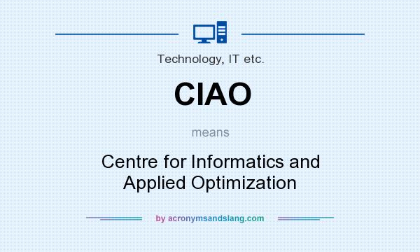 What does CIAO mean? It stands for Centre for Informatics and Applied Optimization