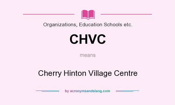 What does CHVC mean? It stands for Cherry Hinton Village Centre