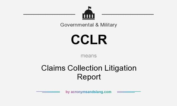 What does CCLR mean? It stands for Claims Collection Litigation Report