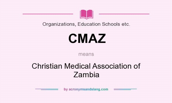 What does CMAZ mean? It stands for Christian Medical Association of Zambia