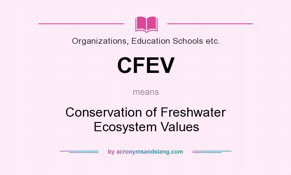 What does CFEV mean? It stands for Conservation of Freshwater Ecosystem Values